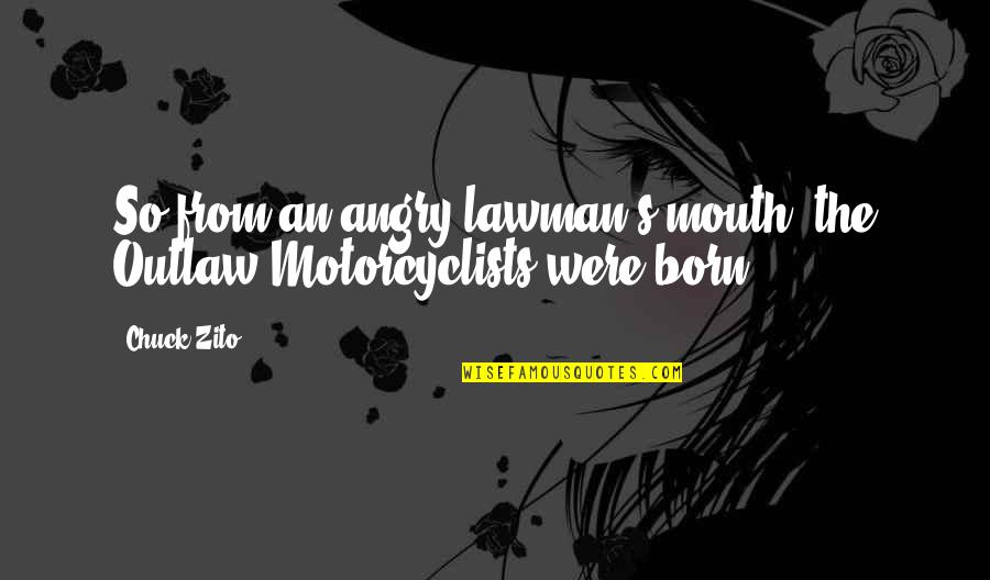 So Angry Quotes By Chuck Zito: So from an angry lawman's mouth, the Outlaw
