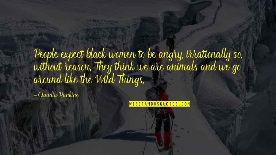 So Angry Quotes By Claudia Rankine: People expect black women to be angry, irrationally