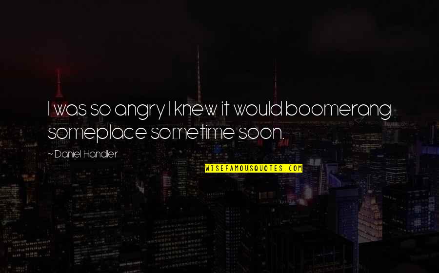 So Angry Quotes By Daniel Handler: I was so angry I knew it would