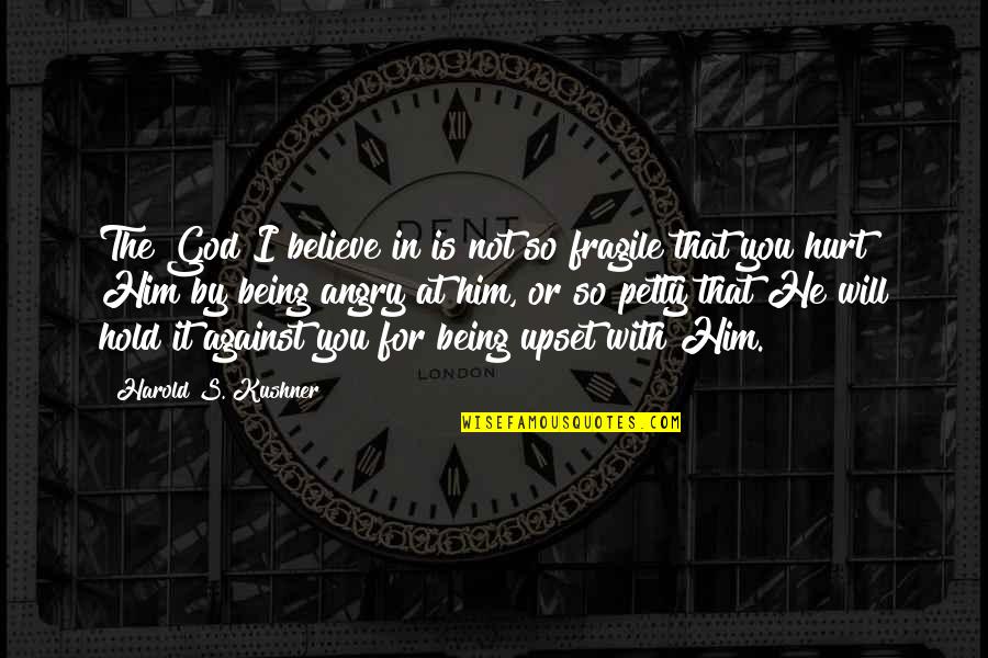 So Angry Quotes By Harold S. Kushner: The God I believe in is not so