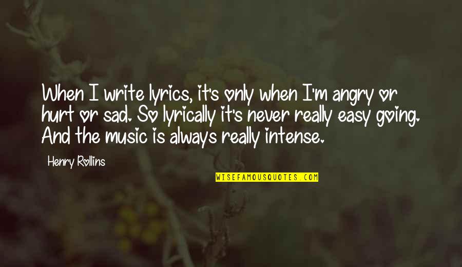 So Angry Quotes By Henry Rollins: When I write lyrics, it's only when I'm