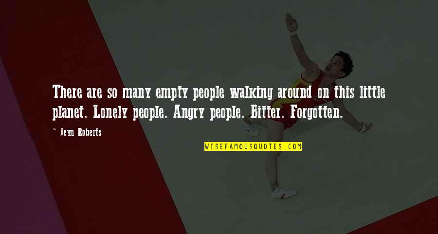 So Angry Quotes By Jeyn Roberts: There are so many empty people walking around