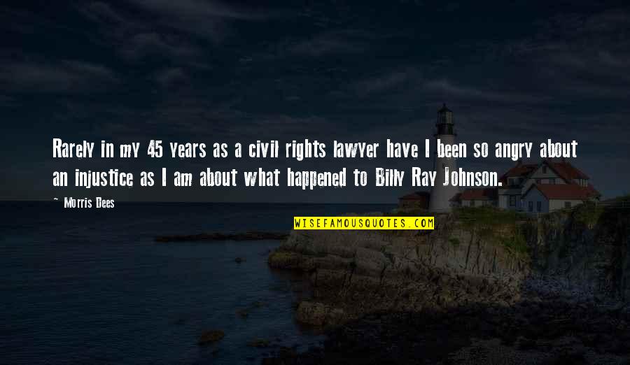 So Angry Quotes By Morris Dees: Rarely in my 45 years as a civil