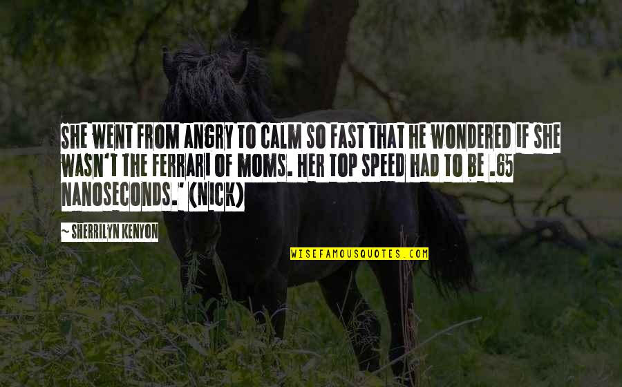 So Angry Quotes By Sherrilyn Kenyon: She went from angry to calm so fast