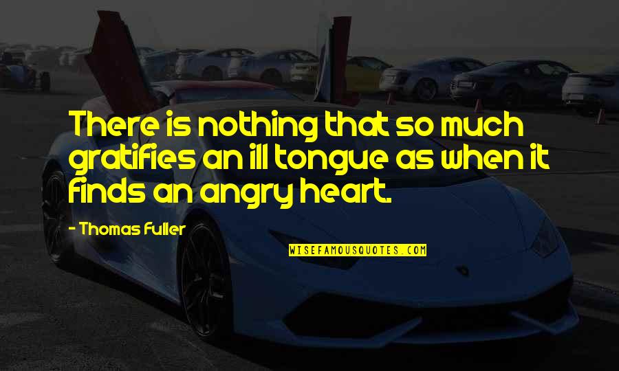 So Angry Quotes By Thomas Fuller: There is nothing that so much gratifies an