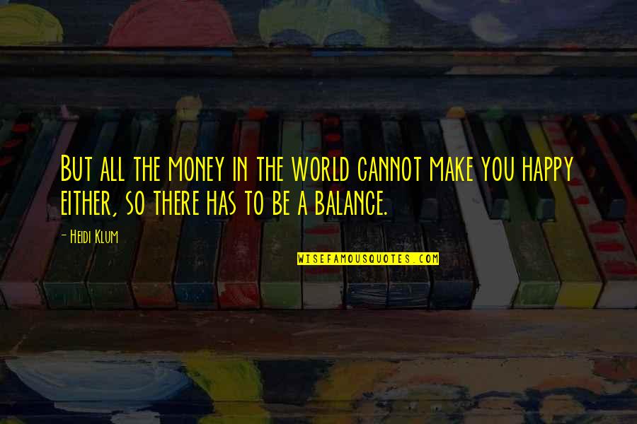 So Be Happy Quotes By Heidi Klum: But all the money in the world cannot