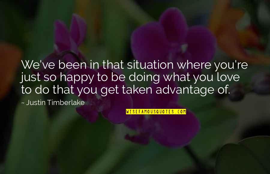 So Be Happy Quotes By Justin Timberlake: We've been in that situation where you're just