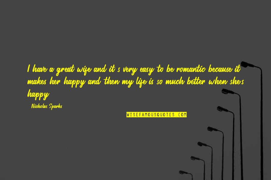 So Be Happy Quotes By Nicholas Sparks: I have a great wife and it's very