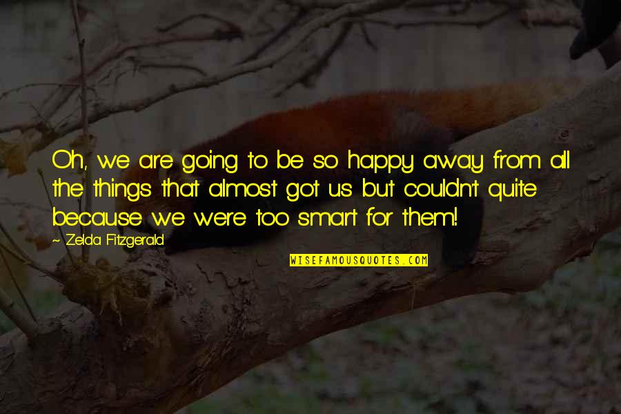 So Be Happy Quotes By Zelda Fitzgerald: Oh, we are going to be so happy