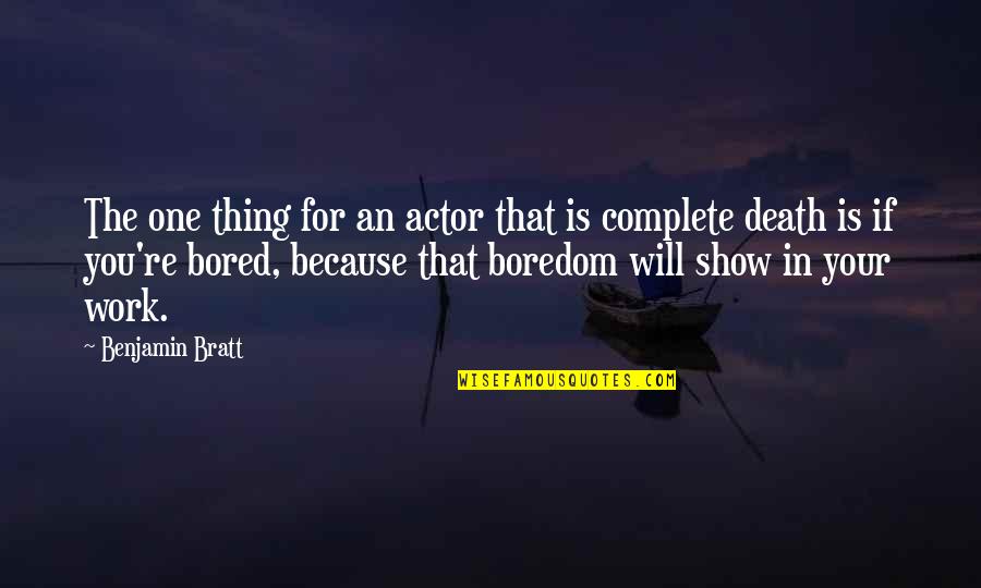 So Bored At Work Quotes By Benjamin Bratt: The one thing for an actor that is