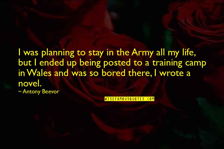 So Bored Quotes By Antony Beevor: I was planning to stay in the Army