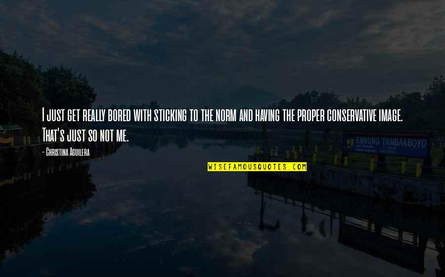 So Bored Quotes By Christina Aguilera: I just get really bored with sticking to So Bored Quotes By Christina Aguilera: I just get really bored with sticking to