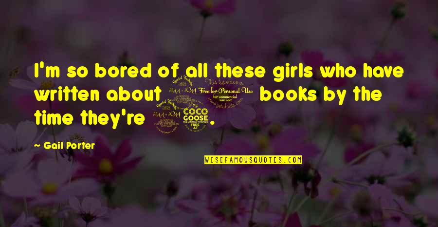 So Bored Quotes By Gail Porter: I'm so bored of all these girls who So Bored Quotes By Gail Porter: I'm so bored of all these girls who