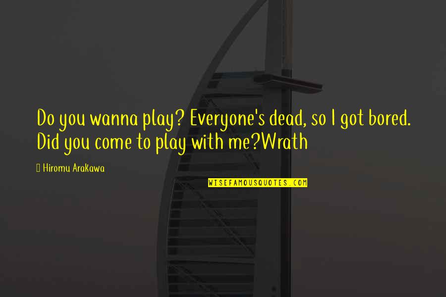 So Bored Quotes By Hiromu Arakawa: Do you wanna play? Everyone's dead, so I So Bored Quotes By Hiromu Arakawa: Do you wanna play? Everyone's dead, so I
