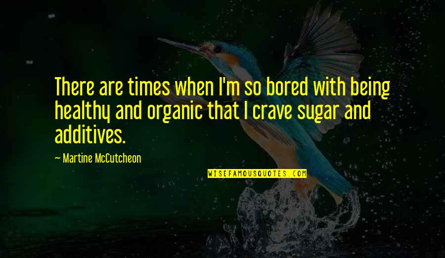 So Bored Quotes By Martine McCutcheon: There are times when I'm so bored with