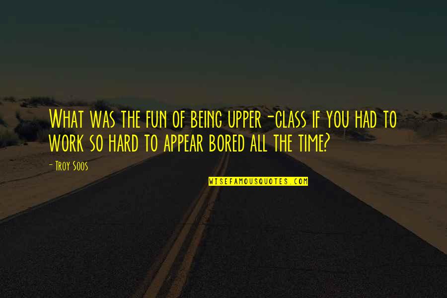 So Bored Quotes By Troy Soos: What was the fun of being upper-class if