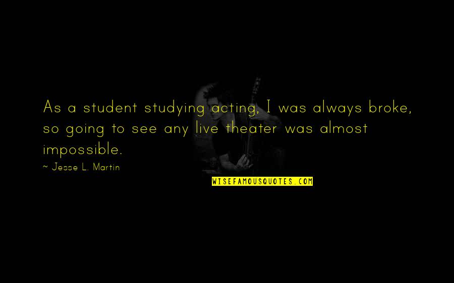 So Broke Quotes By Jesse L. Martin: As a student studying acting, I was always