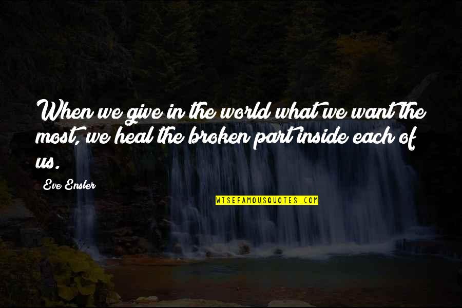 So Broken Inside Quotes By Eve Ensler: When we give in the world what we
