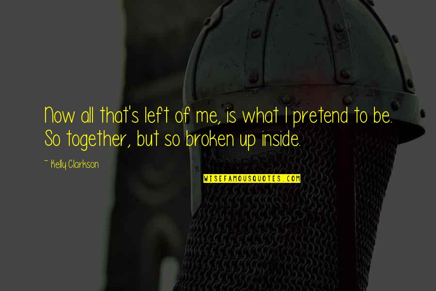 So Broken Inside Quotes By Kelly Clarkson: Now all that's left of me, is what