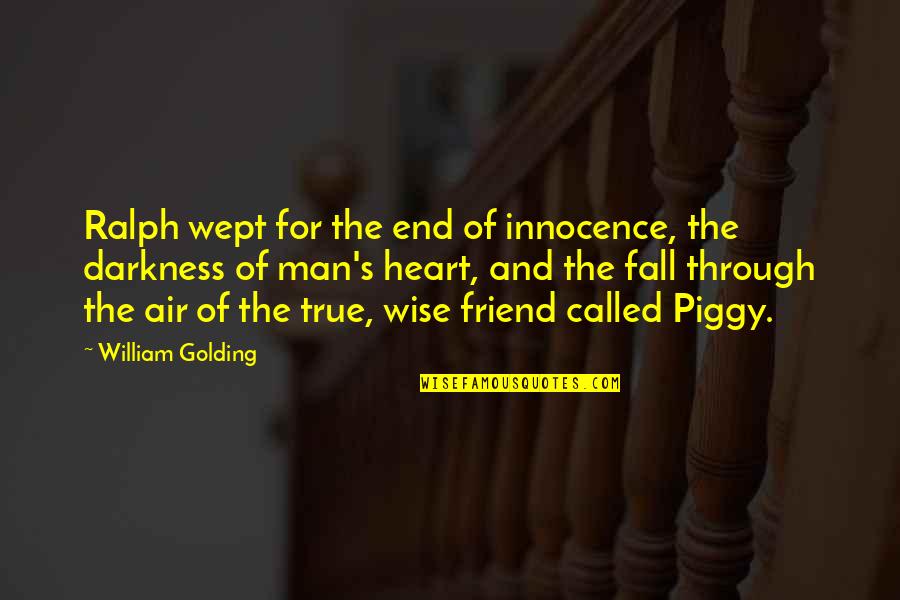 So Called Best Friend Quotes By William Golding: Ralph wept for the end of innocence, the