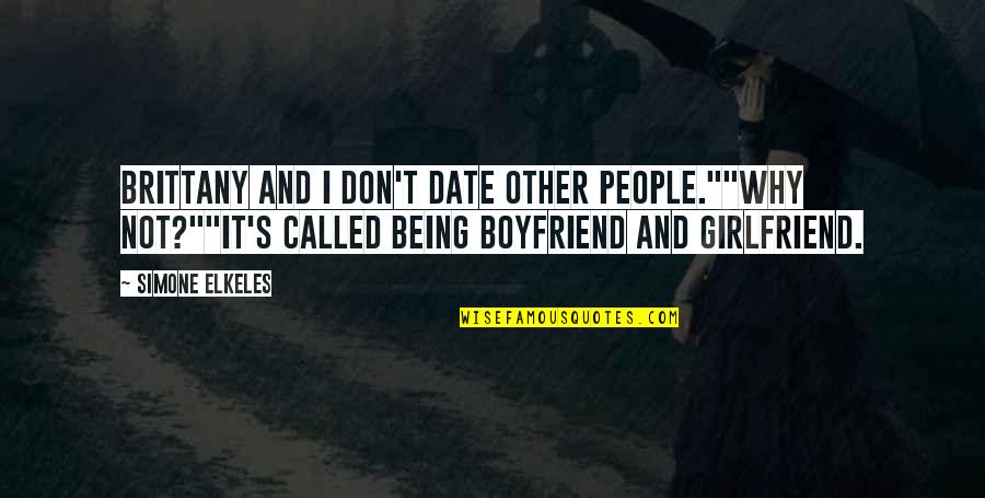 So Called Boyfriend Quotes By Simone Elkeles: Brittany and I don't date other people.""Why not?""It's So Called Boyfriend Quotes By Simone Elkeles: Brittany and I don't date other people.""Why not?""It's