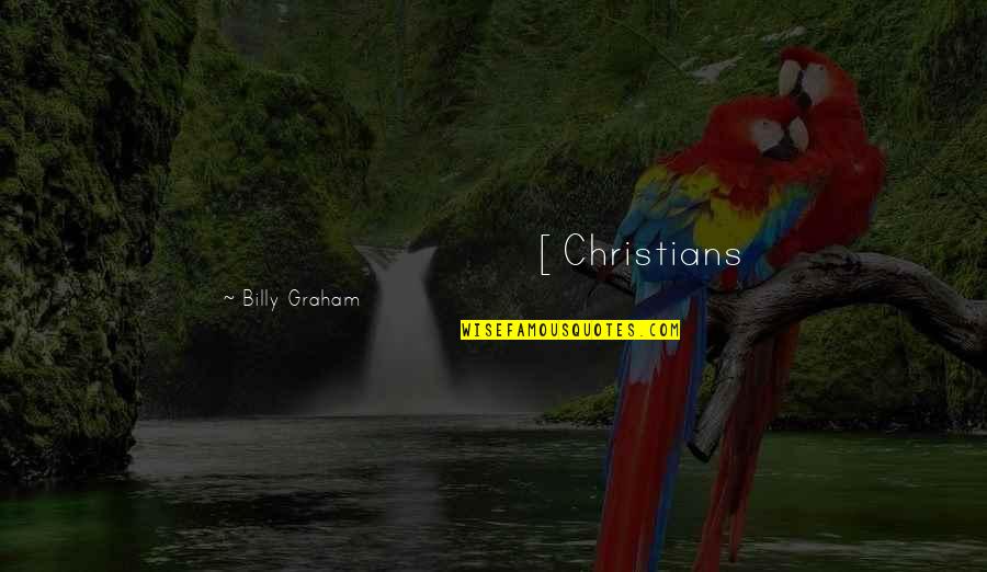 So Called Christians Quotes By Billy Graham: [Christians] are called to distinguish themselves as Christ