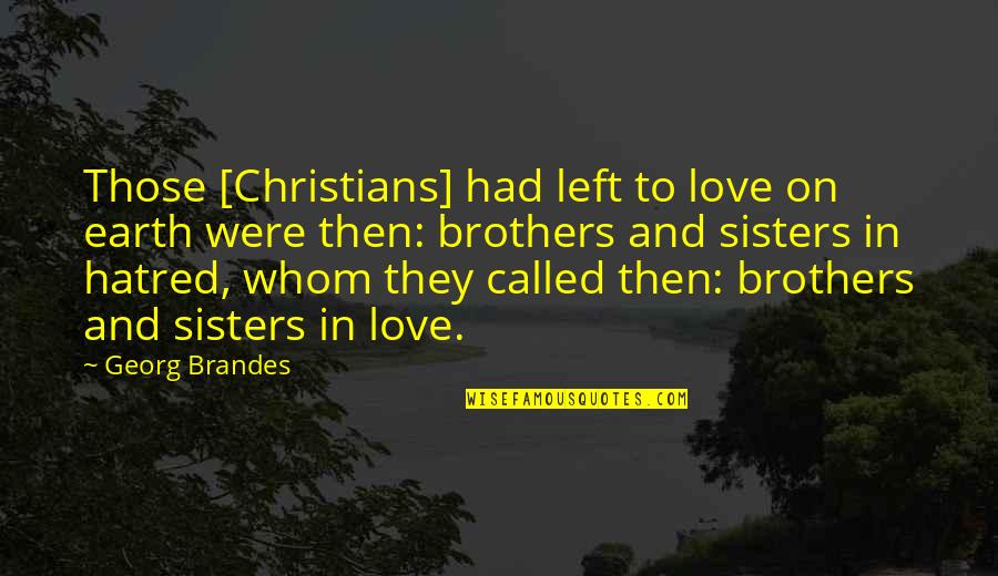 So Called Christians Quotes By Georg Brandes: Those [Christians] had left to love on earth