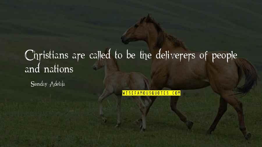 So Called Christians Quotes By Sunday Adelaja: Christians are called to be the deliverers of