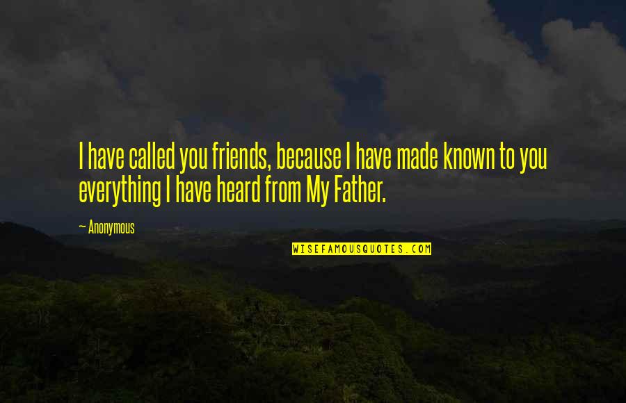 So Called Father Quotes By Anonymous: I have called you friends, because I have