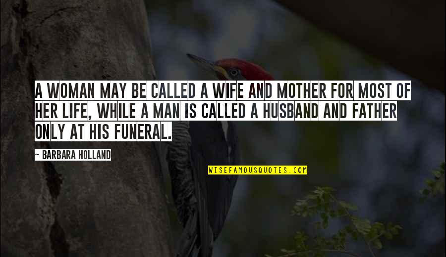 So Called Father Quotes By Barbara Holland: A woman may be called a wife and