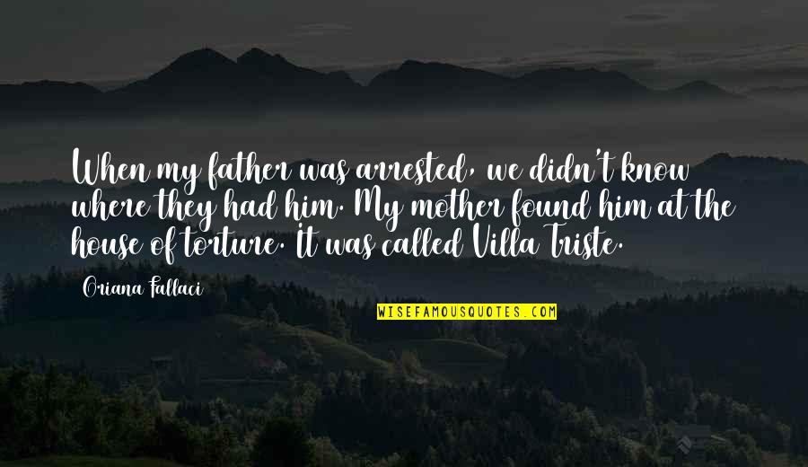 So Called Father Quotes By Oriana Fallaci: When my father was arrested, we didn't know
