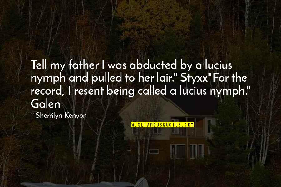 So Called Father Quotes By Sherrilyn Kenyon: Tell my father I was abducted by a