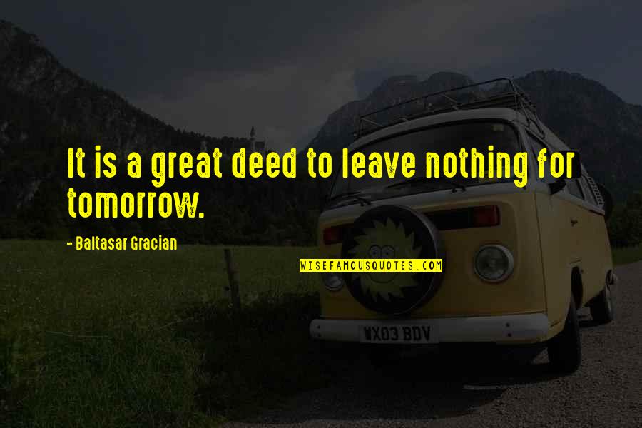 So Called Friends Quotes By Baltasar Gracian: It is a great deed to leave nothing