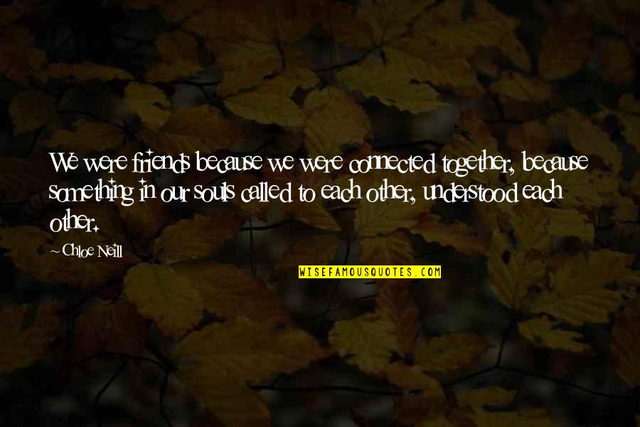 So Called Friends Quotes By Chloe Neill: We were friends because we were connected together,