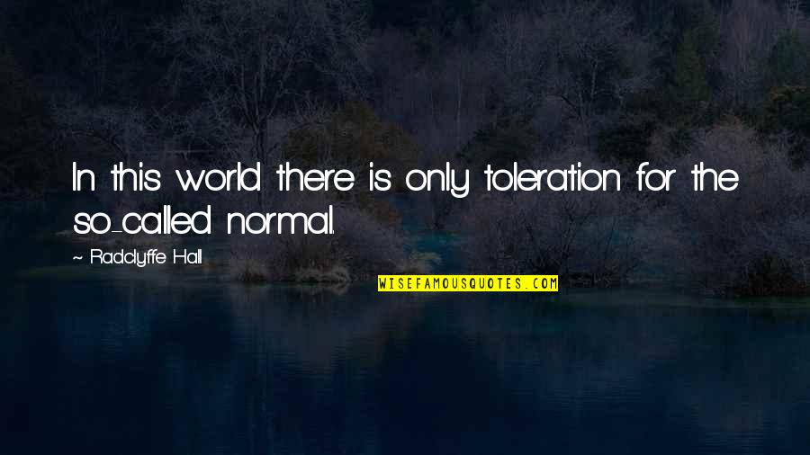 So Called Normal Quotes By Radclyffe Hall: In this world there is only toleration for