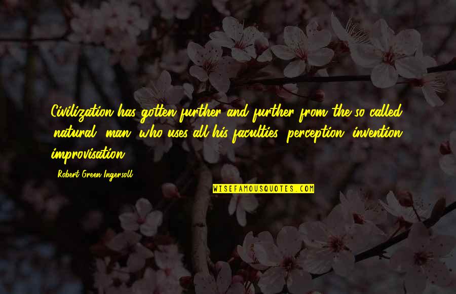 So Called Quotes By Robert Green Ingersoll: Civilization has gotten further and further from the