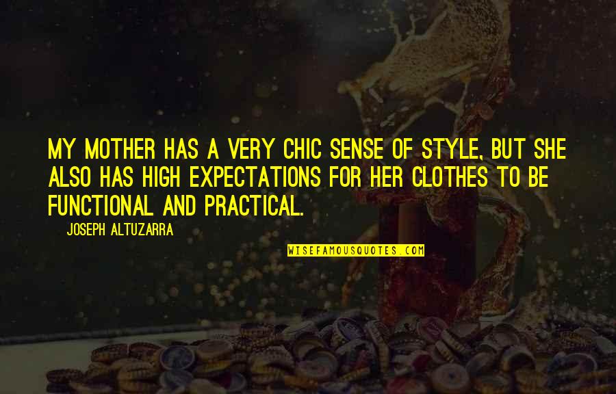 So Chic Quotes By Joseph Altuzarra: My mother has a very chic sense of So Chic Quotes By Joseph Altuzarra: My mother has a very chic sense of