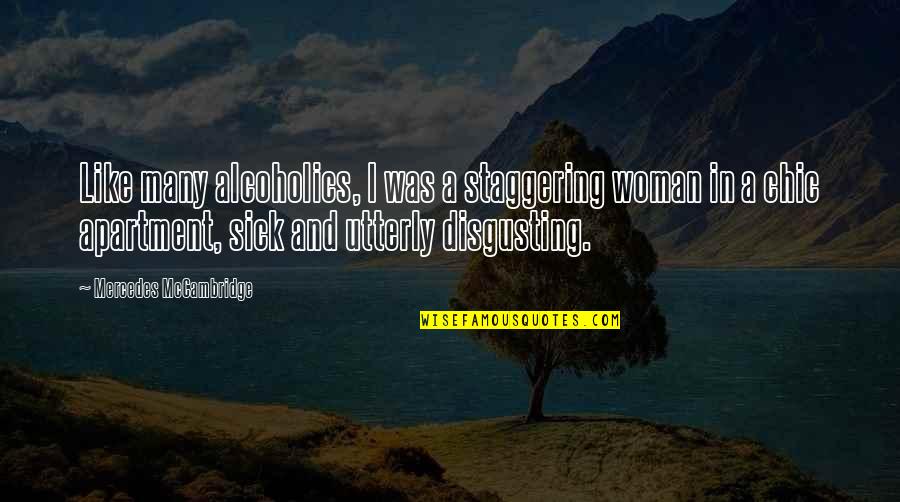 So Chic Quotes By Mercedes McCambridge: Like many alcoholics, I was a staggering woman So Chic Quotes By Mercedes McCambridge: Like many alcoholics, I was a staggering woman