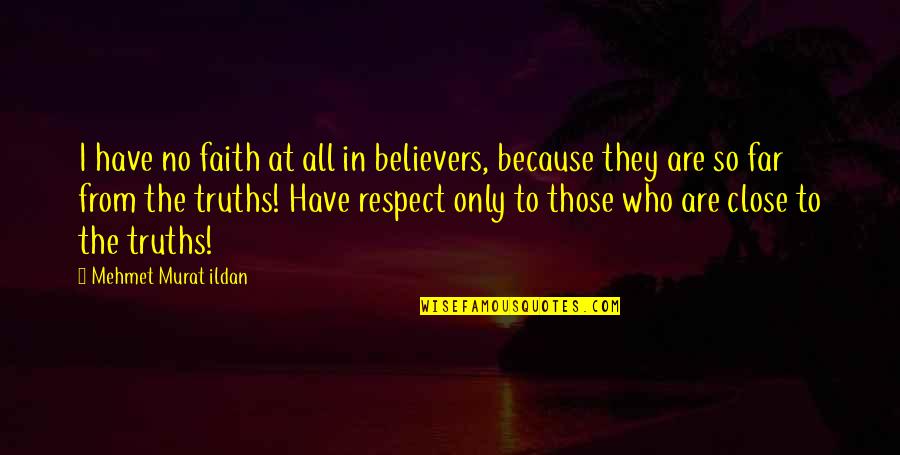 So Close Yet So Far Quotes By Mehmet Murat Ildan: I have no faith at all in believers,