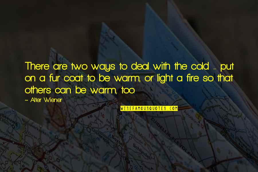 So Cold That Quotes By Alter Wiener: There are two ways to deal with the