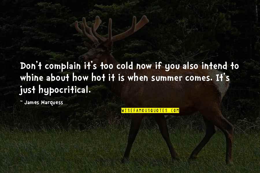 So Cold Winter Quotes By James Marquess: Don't complain it's too cold now if you