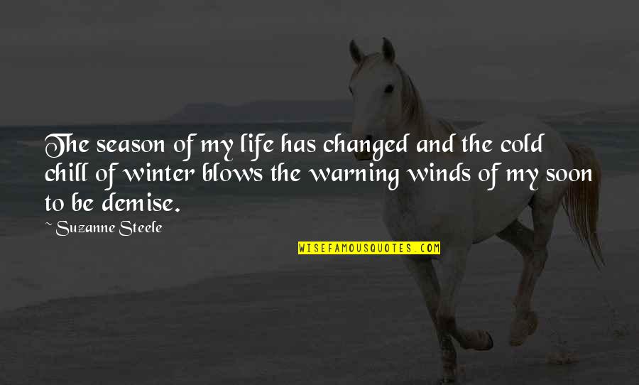 So Cold Winter Quotes By Suzanne Steele: The season of my life has changed and