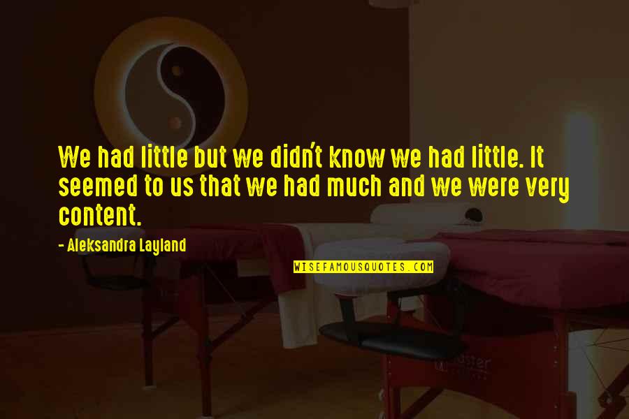 So Content With Life Quotes By Aleksandra Layland: We had little but we didn't know we
