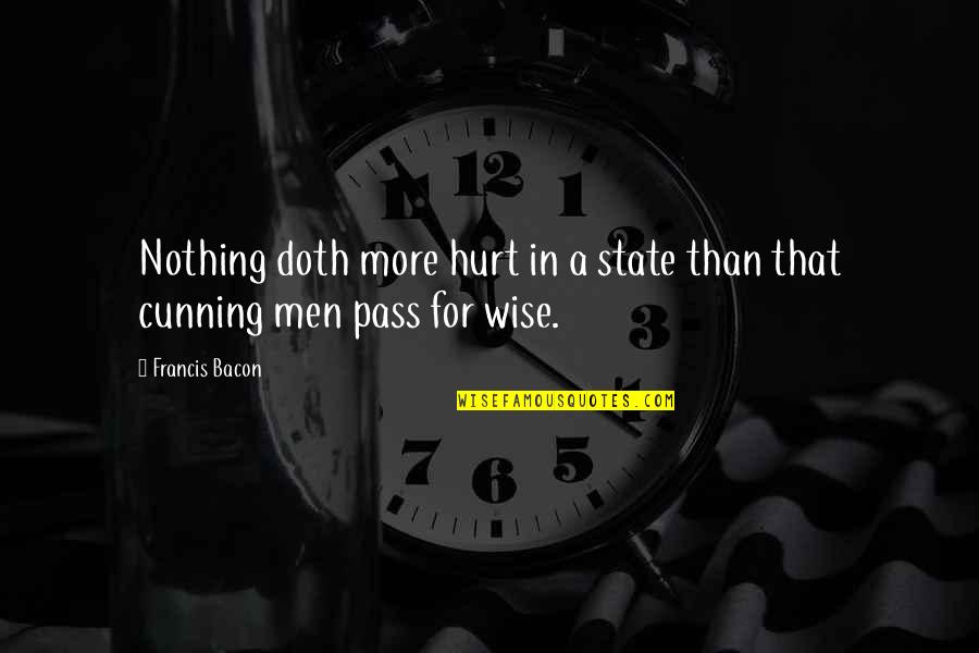 So Cunning Quotes By Francis Bacon: Nothing doth more hurt in a state than