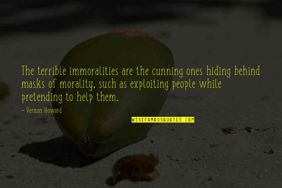 So Cunning Quotes By Vernon Howard: The terrible immoralities are the cunning ones hiding