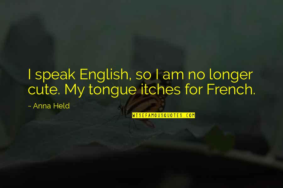 So Cute Quotes By Anna Held: I speak English, so I am no longer