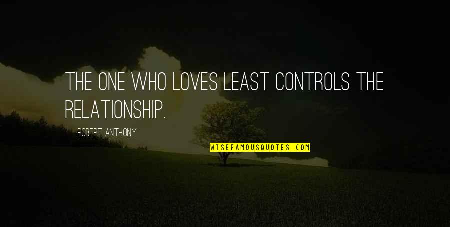 So Cute Relationship Quotes By Robert Anthony: The one who loves least controls the relationship. So Cute Relationship Quotes By Robert Anthony: The one who loves least controls the relationship.
