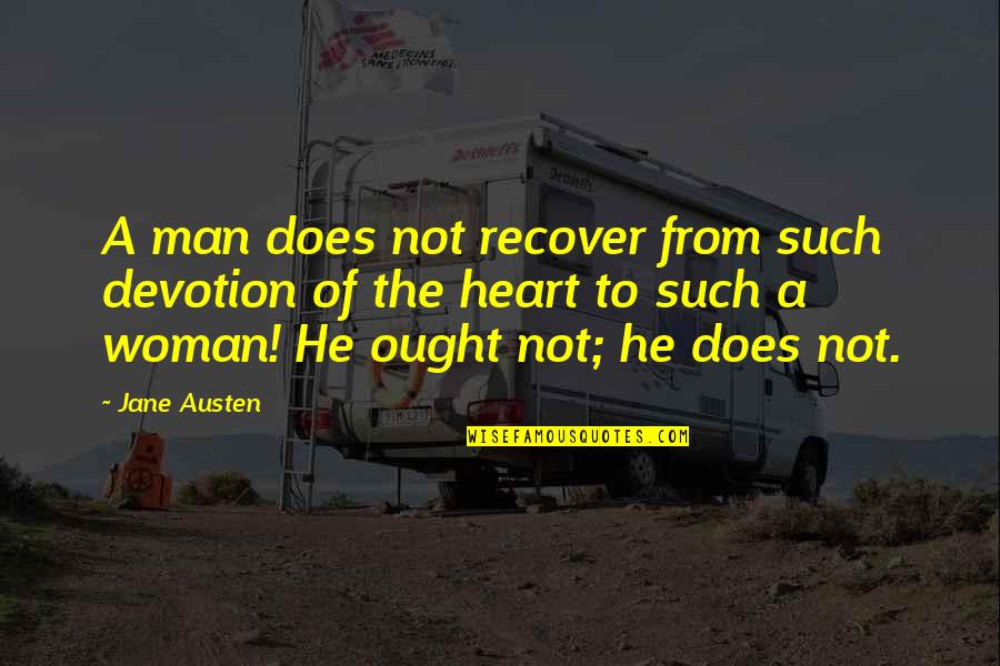 So Damn Bored Quotes By Jane Austen: A man does not recover from such devotion