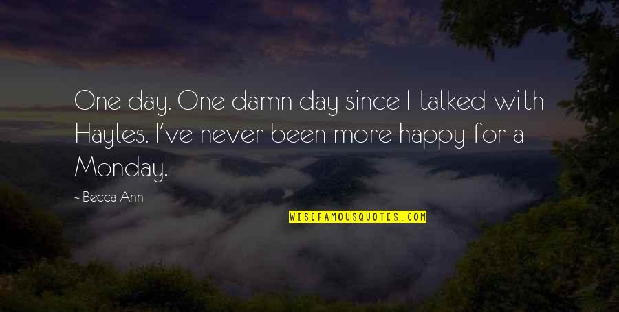So Damn Happy Quotes By Becca Ann: One day. One damn day since I talked