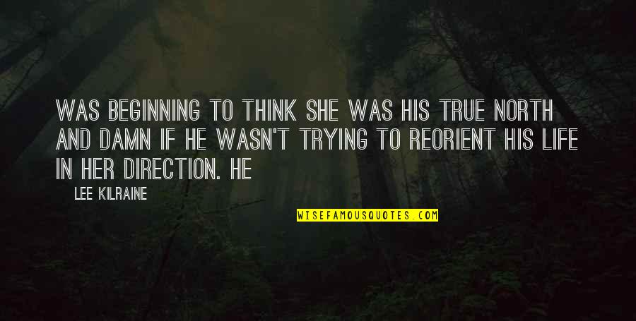 So Damn True Quotes By Lee Kilraine: was beginning to think she was his true